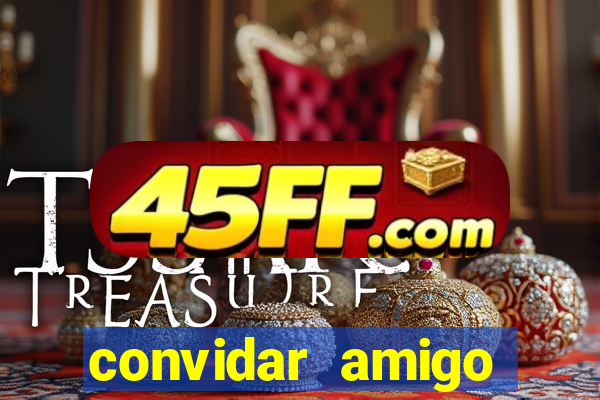 convidar amigo estrela bet